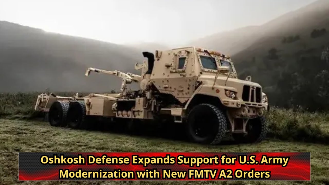 Oshkosh Defense Expands Support for U S Army Modernization with New FMTV A2 Orders Oshkosh Defense Expands Support for U S Army Modernization with New FMTV A2 Orders