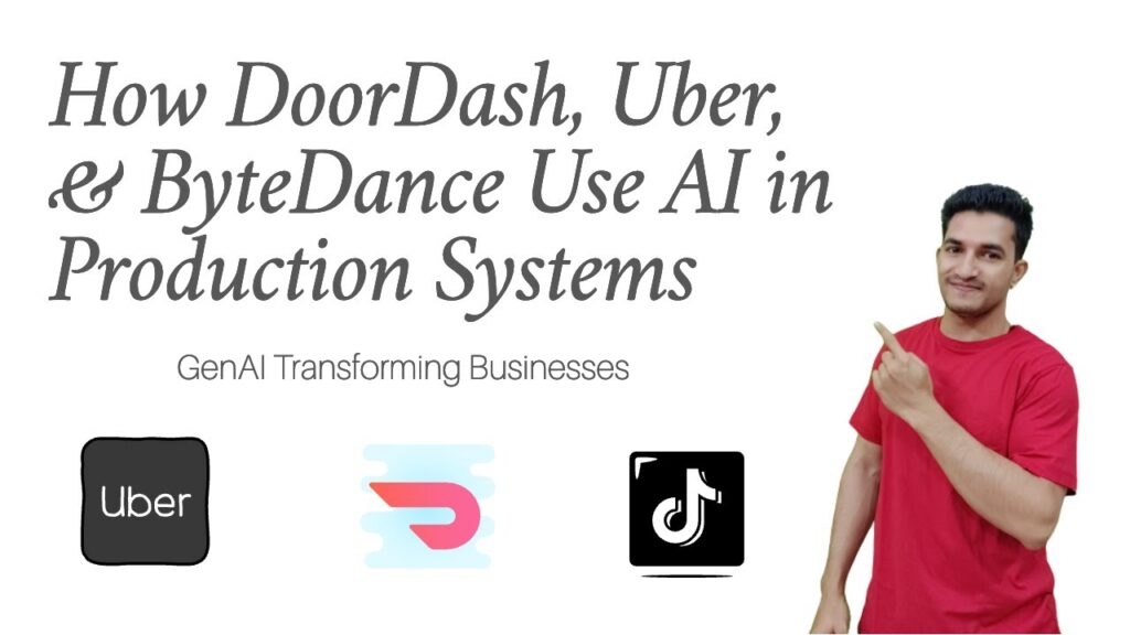 GenAI Redefining Businesses: How DoorDash, Uber, & ByteDance Use AI in Production | Part-1 #genai