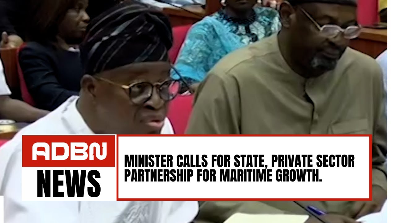 Minister Calls For State, Private Sector Partnership For Maritime Growth Minister Calls For State, Private Sector Partnership For Maritime Growth