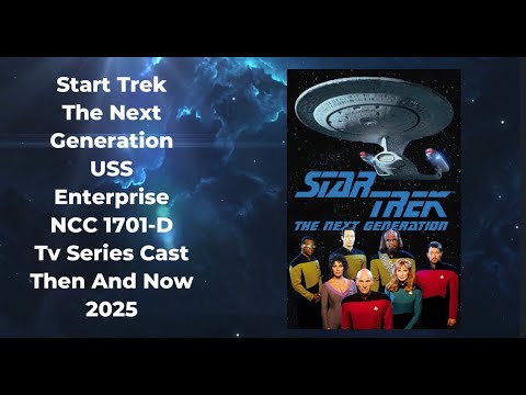 StarTrek The Next Generation USS Enterprise  NCC 1701 D Tv Series Cast Then And Now 2025
